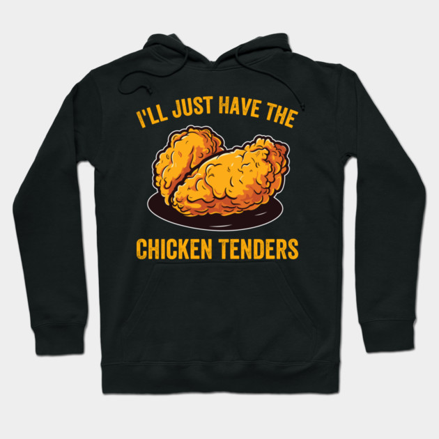I'll Just Have The Chicken Tenders Foodie Humor Hoodie by ArtistTee ⭐⭐⭐⭐⭐