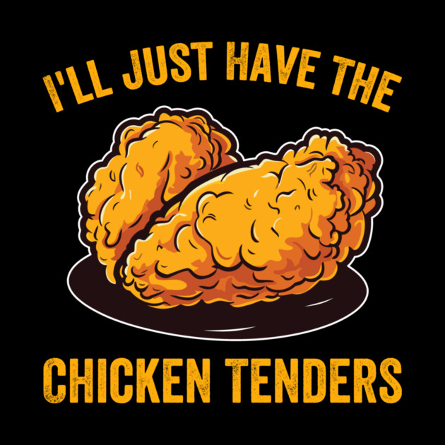 I'll Just Have The Chicken Tenders Foodie Humor by ArtistTee ⭐⭐⭐⭐⭐
