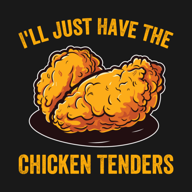 I'll Just Have The Chicken Tenders Foodie Humor by ArtistTee ⭐⭐⭐⭐⭐