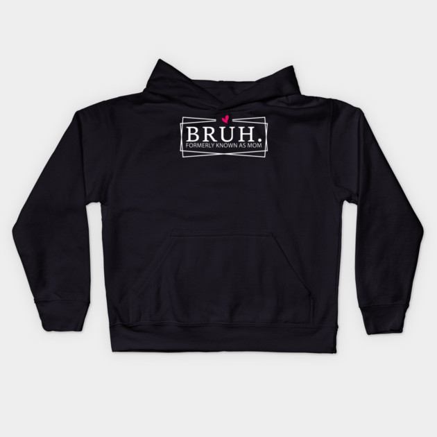 Bruh. Formerly Known As Mom Mother's Day Humor Kids Hoodie by ArtistTee ⭐⭐⭐⭐⭐