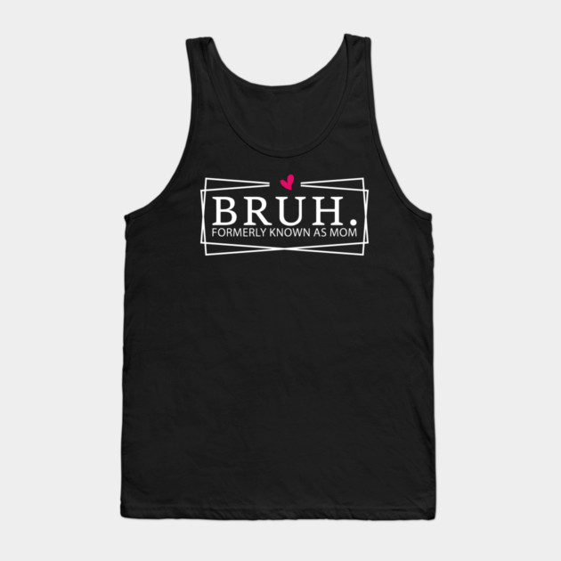 Bruh. Formerly Known As Mom Mother's Day Humor Tank Top by ArtistTee ⭐⭐⭐⭐⭐