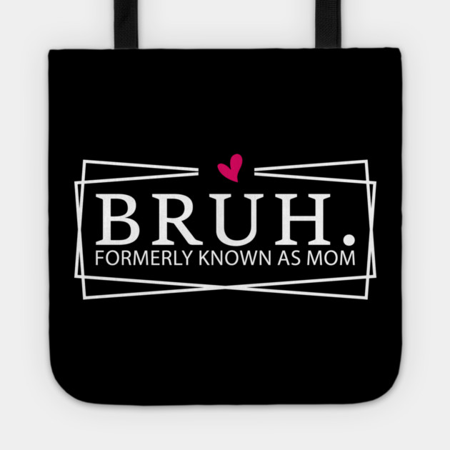 Bruh. Formerly Known As Mom Mother's Day Humor Tote by ArtistTee ⭐⭐⭐⭐⭐