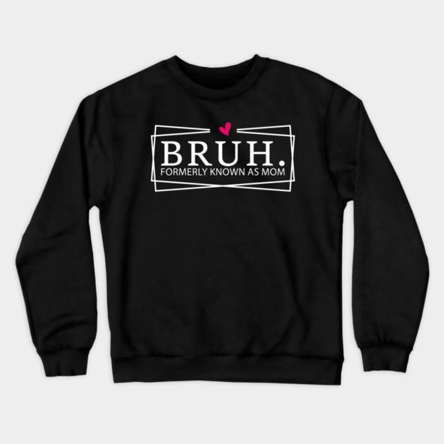 Bruh. Formerly Known As Mom Mother's Day Humor Crewneck Sweatshirt by ArtistTee ⭐⭐⭐⭐⭐