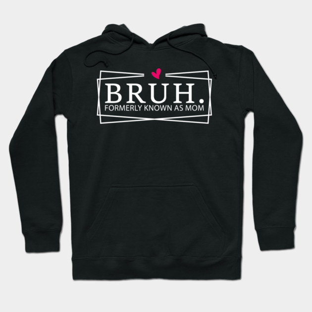 Bruh. Formerly Known As Mom Mother's Day Humor Hoodie by ArtistTee ⭐⭐⭐⭐⭐