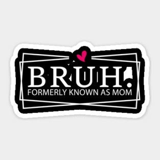 Bruh. Formerly Known As Mom Mother's Day Humor Sticker