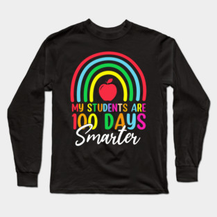 My Students Are 100 Days Smarter Teacher Appreciation Long Sleeve T-Shirt