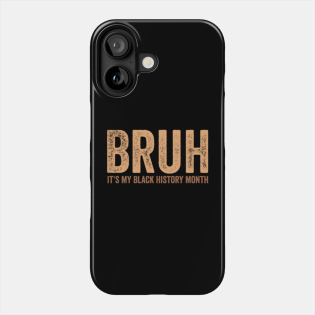 Bruh It's My Black History Month Phone Case by ArtistTee ⭐⭐⭐⭐⭐