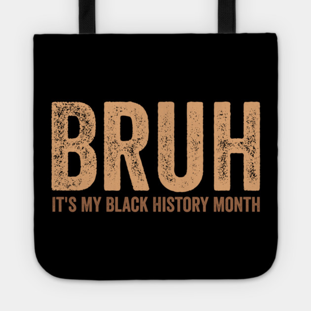 Bruh It's My Black History Month Tote by ArtistTee ⭐⭐⭐⭐⭐