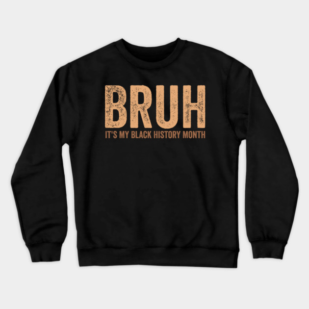Bruh It's My Black History Month Crewneck Sweatshirt by ArtistTee ⭐⭐⭐⭐⭐
