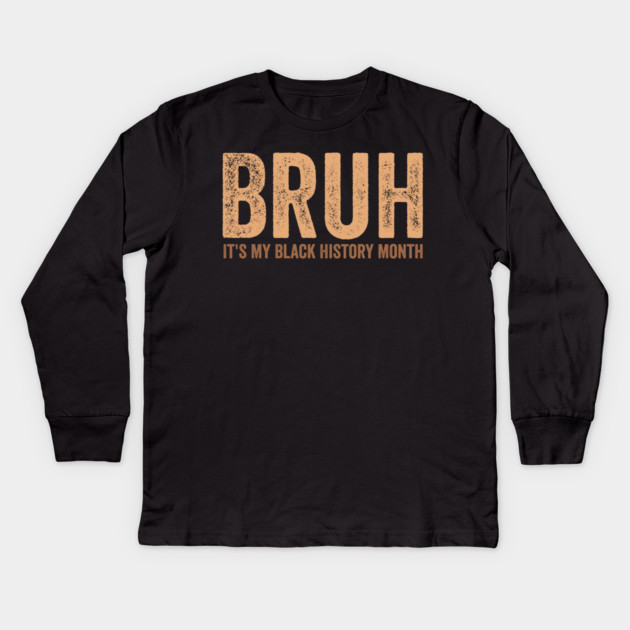Bruh It's My Black History Month Kids Long Sleeve T-Shirt by ArtistTee ⭐⭐⭐⭐⭐