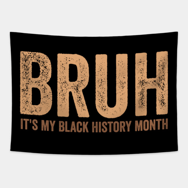 Bruh It's My Black History Month Tapestry by ArtistTee ⭐⭐⭐⭐⭐