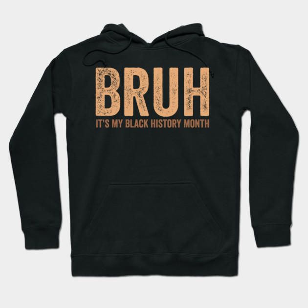 Bruh It's My Black History Month Hoodie by ArtistTee ⭐⭐⭐⭐⭐