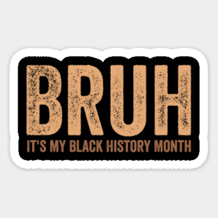 Bruh It's My Black History Month Magnet