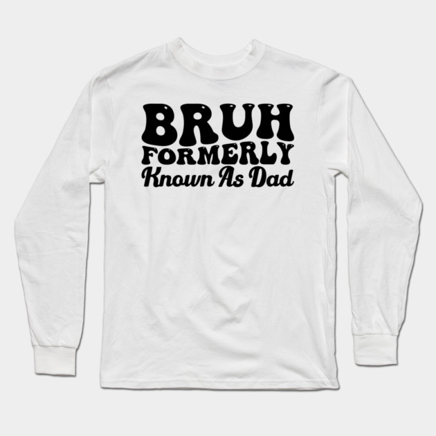 Bruh Formerly Known As Dad Father's Day Dad Joke Long Sleeve T-Shirt by ArtistTee ⭐⭐⭐⭐⭐