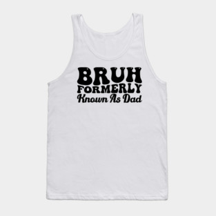 Bruh Formerly Known As Dad Father's Day Dad Joke Tank Top