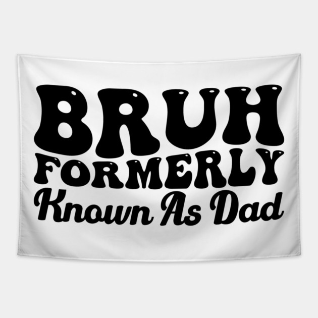 Bruh Formerly Known As Dad Father's Day Dad Joke Tapestry by ArtistTee ⭐⭐⭐⭐⭐