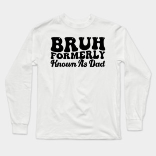 Bruh Formerly Known As Dad Father's Day Dad Joke Long Sleeve T-Shirt