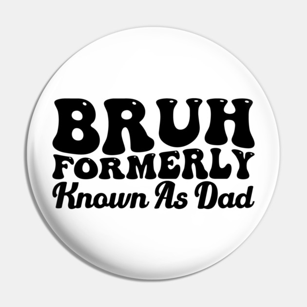 Bruh Formerly Known As Dad Father's Day Dad Joke Pin by ArtistTee ⭐⭐⭐⭐⭐