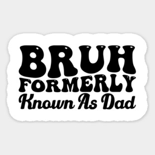 Bruh Formerly Known As Dad Father's Day Dad Joke Magnet