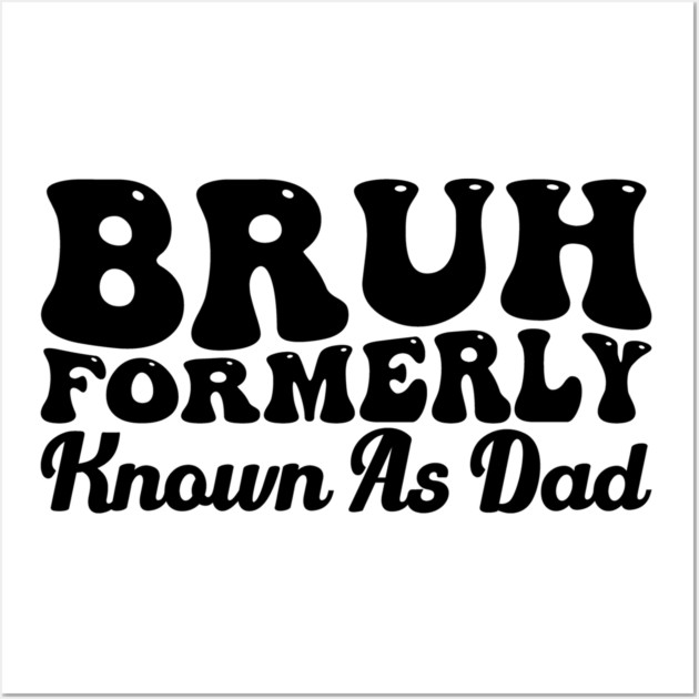 Bruh Formerly Known As Dad Father's Day Dad Joke Wall Art by ArtistTee ⭐⭐⭐⭐⭐