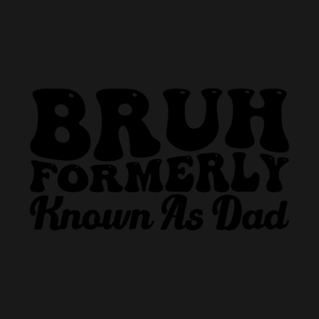Bruh Formerly Known As Dad Father's Day Dad Joke by ArtistTee ⭐⭐⭐⭐⭐
