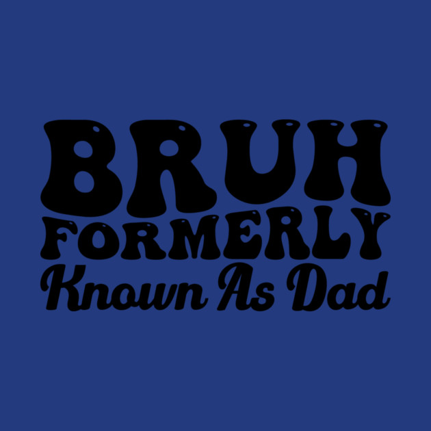 Bruh Formerly Known As Dad Father's Day Dad Joke by ArtistTee ⭐⭐⭐⭐⭐