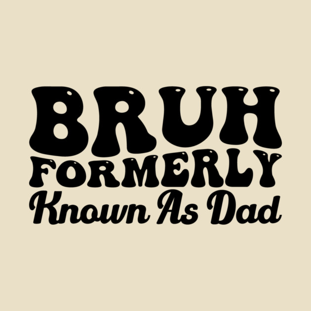 Bruh Formerly Known As Dad Father's Day Dad Joke by ArtistTee ⭐⭐⭐⭐⭐
