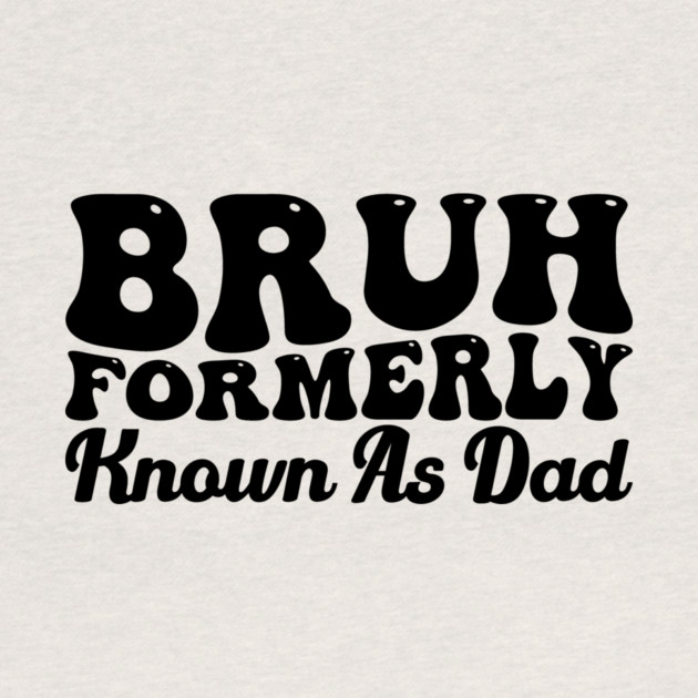 Bruh Formerly Known As Dad Father's Day Dad Joke by ArtistTee ⭐⭐⭐⭐⭐