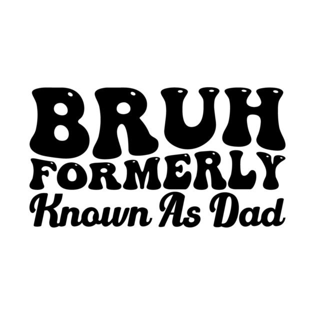 Bruh Formerly Known As Dad Father's Day Dad Joke by ArtistTee ⭐⭐⭐⭐⭐