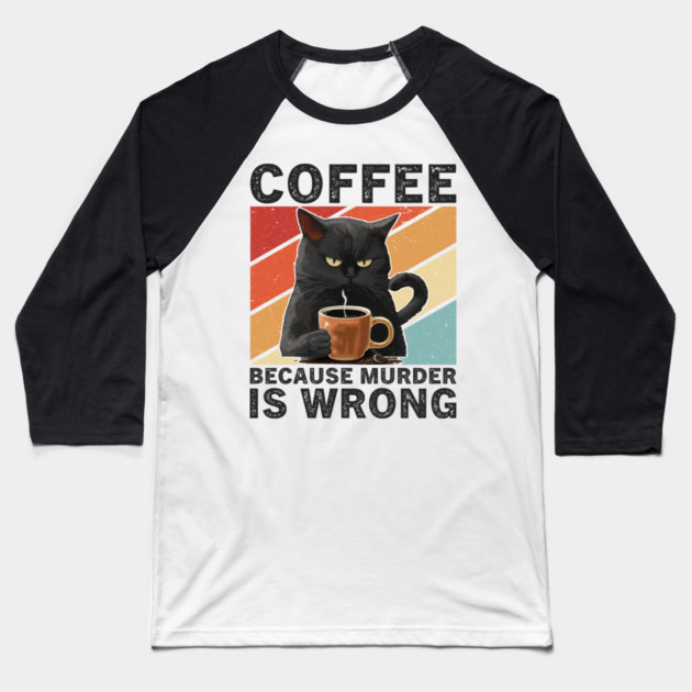 Coffee Because Murder Is Wrong Grumpy Cat Funny Baseball T-Shirt by ArtistTee ⭐⭐⭐⭐⭐