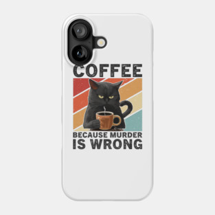 Coffee Because Murder Is Wrong Grumpy Cat Funny Phone Case