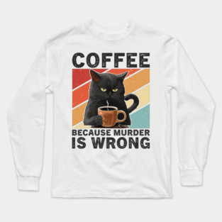 Coffee Because Murder Is Wrong Grumpy Cat Funny Long Sleeve T-Shirt