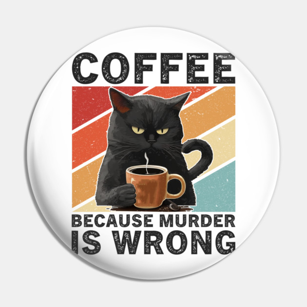 Coffee Because Murder Is Wrong Grumpy Cat Funny Pin by ArtistTee ⭐⭐⭐⭐⭐