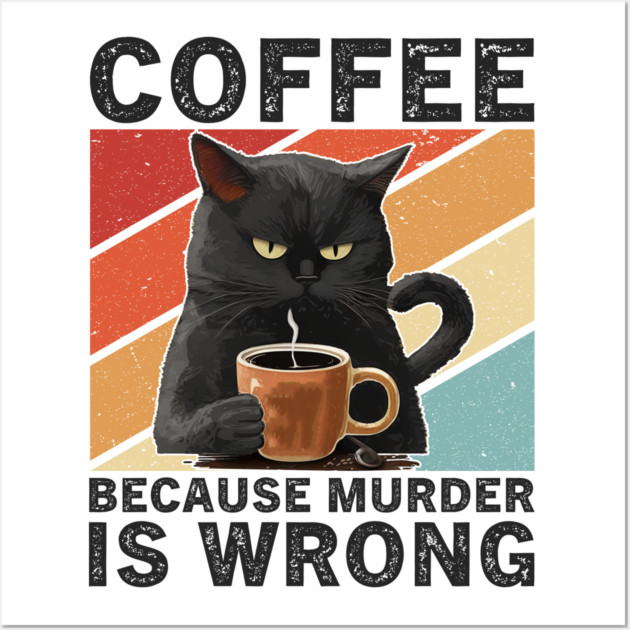 Coffee Because Murder Is Wrong Grumpy Cat Funny Wall Art by ArtistTee ⭐⭐⭐⭐⭐