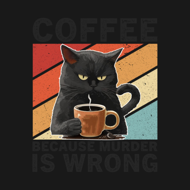 Coffee Because Murder Is Wrong Grumpy Cat Funny by ArtistTee ⭐⭐⭐⭐⭐