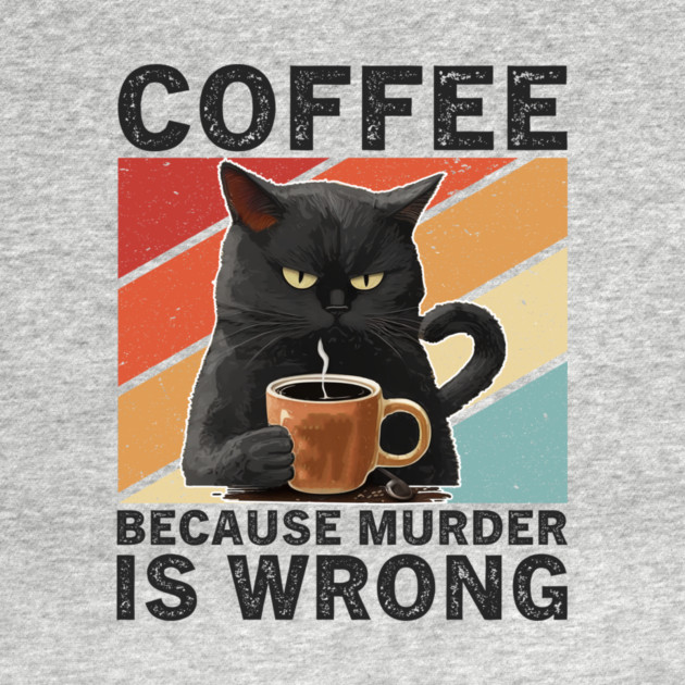 Coffee Because Murder Is Wrong Grumpy Cat Funny by ArtistTee ⭐⭐⭐⭐⭐