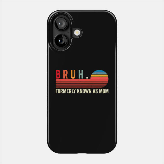 Bruh. Formerly Known As Mom Phone Case by ArtistTee ⭐⭐⭐⭐⭐