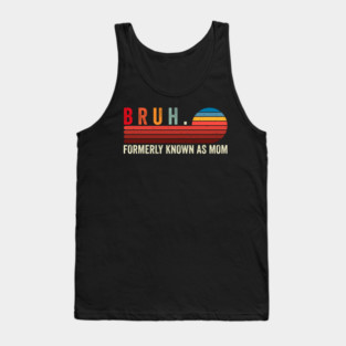 Bruh. Formerly Known As Mom Tank Top