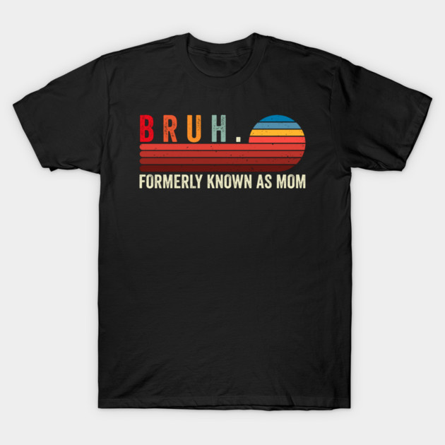 Bruh. Formerly Known As Mom T-Shirt by ArtistTee ⭐⭐⭐⭐⭐