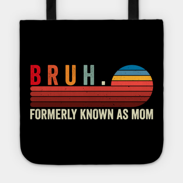 Bruh. Formerly Known As Mom Tote by ArtistTee ⭐⭐⭐⭐⭐