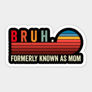 Bruh. Formerly Known As Mom Sticker