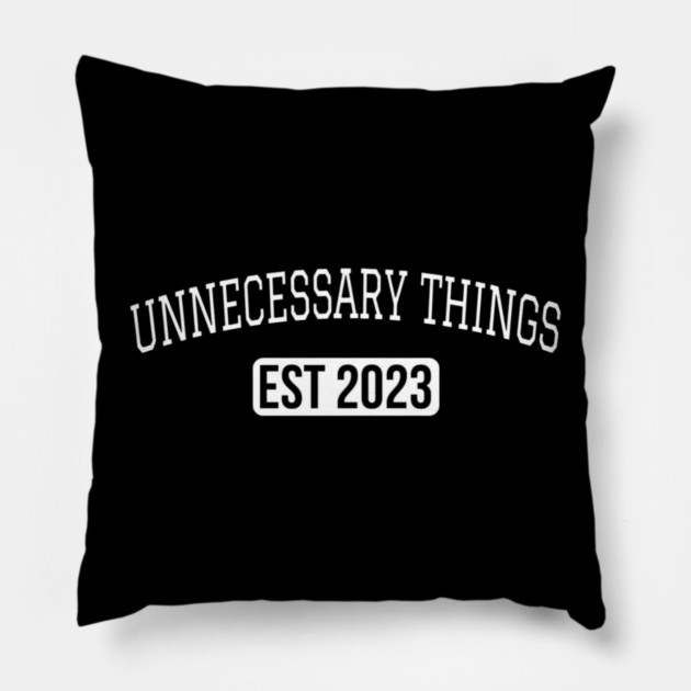 Unnecessary Things - Varsity Pillow by Lou Johnson