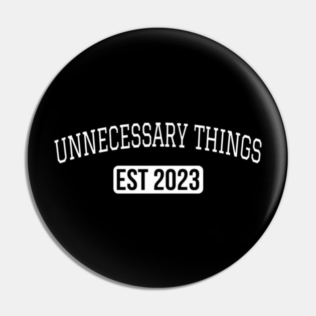 Unnecessary Things - Varsity Pin by Lou Johnson