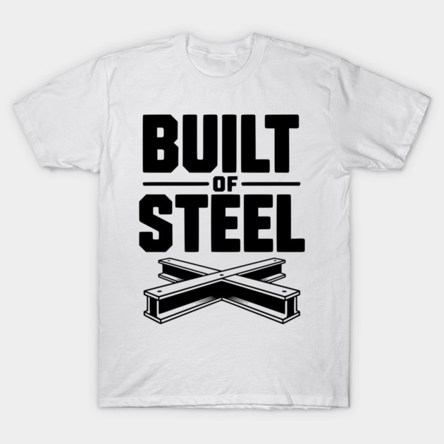 Built of Steel T-Shirt by Frank Ring