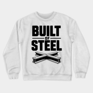 Built of Steel Crewneck Sweatshirt
