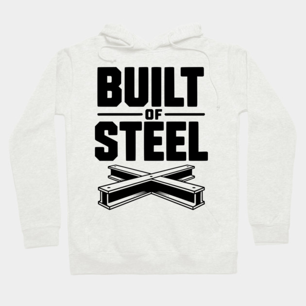 Built of Steel Hoodie by Frank Ring
