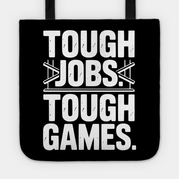 Tough Jobs. Tough Games. Tote by Frank Ring