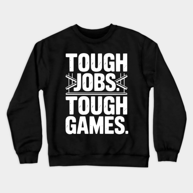 Tough Jobs. Tough Games. Crewneck Sweatshirt by Frank Ring