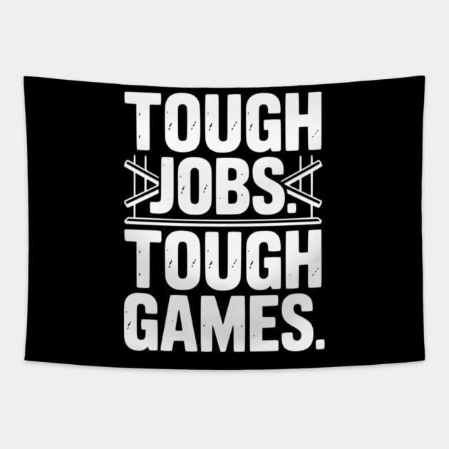 Tough Jobs. Tough Games. Tapestry by Frank Ring