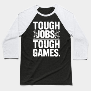 Tough Jobs. Tough Games. Baseball T-Shirt